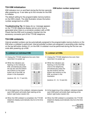 Page 22 
T24 KIM initialization
KIM indicators turn on and flash during the first ten seconds 
after powering up. It can take up to five minutes for the KIM 
to initialize.
The default setting for the programmable memory buttons 
on the KIM is blank. The side illustration shows the button 
number assignment on a KIM.
Troubleshooting Tip: An message appears 
on the T7316E telephone display and an error tone is 
generated when there is a connector problem with a KIM. 
Check that the KIM cord is...