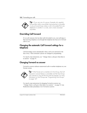 Page 102102/ Forwarding your calls
Compact ICS 4.2 System Coordinator Guide P0941543 01
Overriding Call Forward
-  
 
 
	
	 
  	 
 
	 
 
 
 
  
 	
	 		
	 		 
  		
	  		 	 
 


 
 

Changing theautomaticCall Forward settings for a
telephone
. 
 


 

  	  
  
 		 
 	
	   		 

 

 	 
	  

$
 	9 9	 

 ...