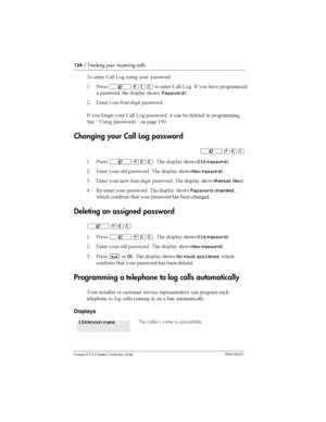 Page 124124/ Tracking your incoming calls
Compact ICS 4.2 System Coordinator Guide P0941543 01

 		 . ?
   
 

( &	
²¡ÚÛ
 		 . ?
 - 
 	 
	
 
 	  

Password:
8 4	 
 
9 

- 
 
	 
 . ?
 
  
 	 			 

		 %%= 
 
 	 (D3
Changing your Call Log password
² ¥¡Þ
( &	²¥¡Þ 	 
Old passwrd:
8 4	 
 
 
 	 

New passwrd:
0 4...