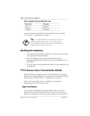 Page 132132/ Customizing your telephone
Compact ICS 4.2 System Coordinator Guide P0941543 01
Some examples of pre-printed button caps
$
 
	 

 
 
 
 	 	 		 	
*0(/ 		 
 %%= 
 
 	 (@
Identifying the telephones
( ;	 	  		
	 	 
 	 	  
 	

 	 
	 
 		
	
8 ;	 	 		
	 	  	 	 	 
 	

	 	 
 
 	
  	 

 
		
	  ...