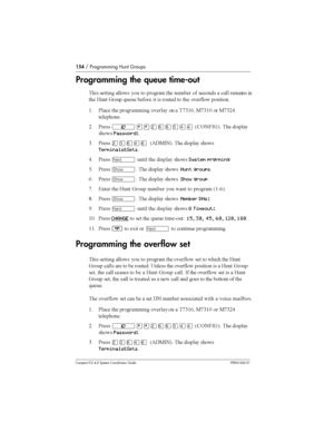 Page 154154/ Programming Hunt Groups
Compact ICS 4.2 System Coordinator Guide P0941543 01
Programming the queue time-out
 	 
 
 
 
 		 
 	
  
	 
	   
 A		 	
	  
	 
 	 
	
 


( &
	 	 
 
	 
  *0(/ 2*0(3 
 2*08)
		
	
8 &	
²¥¥ÛßßÜÝÝ6.1$- 7 	 


Password:
0 &	
ÛÜßÝß65!2-7 	  

Terminals&Sets
) &	
Ô 	  
System prgrming
@ &	
­ ...