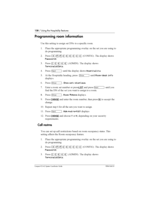 Page 158158/ Using the Hospitality features
Compact ICS 4.2 System Coordinator Guide P0941543 01
Programming room information
=	  	 
  	 ! 
  	




( &
	 	 
	 
 
	 
 	 	 
 	  


 

8 &	²¥¥ÛßßÜÝÝ6.1$- 7 	 

Password:
0 &	ÛÜßÝß65!2-7 	 

Terminals&Sets
) &	
Ô 	  
Hospitality
@ 5 	 
 		
­Room/desk info
 
/ &	
­Show set:...