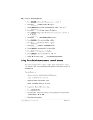 Page 162162/ Using the Hospitality features
Compact ICS 4.2 System Coordinator Guide P0941543 01
* &	CHANGE  
  	 	 
  6(9@7
: &	
ÔRetry intrvl:4 
D &	
CHANGE  
  	 	 
  68 ) / 
 :7
(3 &	
ÔAttn duration: 15
(( &	
CHANGE 
  		 
 	
 
  6(3 (@
83 03 )3 @37
(8 &	
ÔTime format:12 hr 
(0 &	
CHANGE
 


	 		12hr
24hr
() &	
ÔExpired alarms
(@ &	...