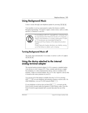 Page 171Telephone features /171
P0941543 01 Compact ICS 4.2 System Coordinator Guide
Using Background Music
?	 
 
 
 
		
	 	#	 	²¡ß

 	 
 	
	 				 #	  		 	

 
 
 		 
   
 

	 
   

 	  
	 
 
-.
Turning Background Music off
	 
 
 

  
 #	 
 	  
 
  
	
²£¡ß
Using the device attached to the internal
analog terminal...