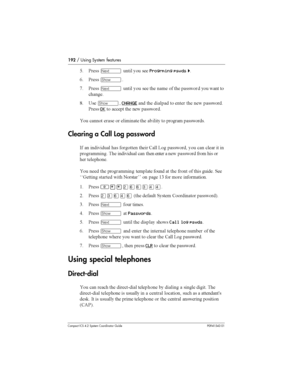 Page 192192/ Using System features
Compact ICS 4.2 System Coordinator Guide P0941543 01
@ &	Ô 
 		Progrming pswds ö
/ &	
­
* &	
Ô 
 		 	 	 
 	 
 
  


	
: =	
­CHANGE 	  
 		 	 	 

&	
OK
 

	 	 	 


 

 		 
 		 	  

 

Clearing a Call Log password
-    

	 	 . ?
 
 
 
 
	  

 	 
 			  ...