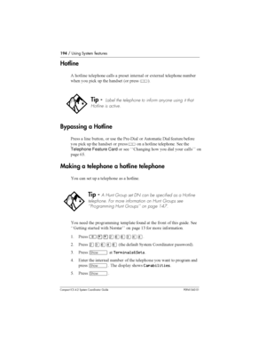 Page 194194/ Using System features
Compact ICS 4.2 System Coordinator Guide P0941543 01
Hotline
5 
	 		
	 
  			 
 	,	 		
	 	
	  
 
#  	 	 6
 	Â7
Bypassing a Hotline
&	 	 
 
 	 	&	9! 
 5

 ! 		 	
	

 
#  	 	 
 	Â
  
	 		
	 		 	
Telephone Feature Card
 		 %%. 
 
  
 
 

	 /@
Making a telephone a hotline telephone

 
 	   		
	  ...