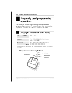 Page 2626/Frequently used programming operations
Compact ICS 4.2 System Coordinator Guide P0941543 01
Frequently used programming
operations
The following sections highlight the most frequently used
programming operations. To consult these or other programming
operations, see either the Table of Contents or the Index.
Changing the time and date on the display
Entering letters and numbers using the dialpad
Press².
Press¥¥¡ÝßÜ( w hich is thesame
as¥¥æé÷ä).
PressÛÛàÝÛ()or
ÛÜßÝß()
The passwords can be changed. See...