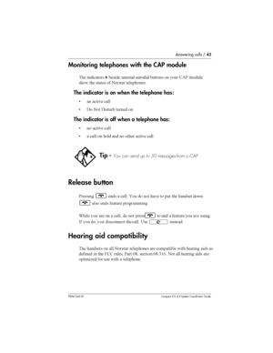 Page 43Answering calls /43
P0941543 01 Compact ICS 4.2 System Coordinator Guide
Monitoring telephones with the CAP module
	 

ö		 	 
 
 

 .5& 
	

 	  
 
 		
	
The indicator is on when the telephonehas:
  
	 

 !
 
 ! 	 

The indicator is off when a telephone has:
 
 
	 

  
 

  

	 
	 

Release button
&	¨	  
 
 
 
 	 
  	 	

¨
 	 		 ...