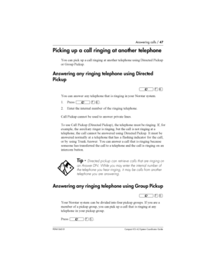 Page 47Answering calls /47
P0941543 01 Compact ICS 4.2 System Coordinator Guide
Picking up a call ringing at another telephone

 
 
#   
   
	 		
	  !	
	 &
#

  
 &
#
Answering any ringing telephone using Directed
Pickup
²àß

 
 	  		
	     

 	
( &	
²àß
8 4	 	 	 	 
 	  		
	
. &
#

 	 	 
 		 	

 	 . &
# 6!	
	 &
#7 	 		
...