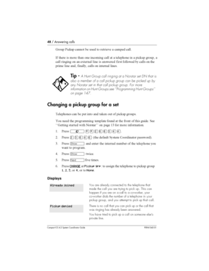 Page 4848/ Answering calls
Compact ICS 4.2 System Coordinator Guide P0941543 01
 
 &
#

 	 	 
 			  
	

- 		  
	  
	 
 
   		
	   
# 
 

  
  	,	 	  		  

	  
 
 	
		  
 
 	 	
Changing a pickup group for a set
		
	 
 	  
  #	 
 
 
# 


 		 	 
		 
  	
 
 	 		
%% 	 	 ...