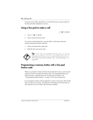 Page 6464/ Making calls
Compact ICS 4.2 System Coordinator Guide P0941543 01
4	
	  	 

	 
 	   
 	 	 

 

	
	 

	 	 

 	 		
	 
	
Using a line pool to make a call
²ßÝ
( &	²ßÝ
8 4	  	 

 

	 
	
-  
 	  		 	   	 
 
#	  
  	 



		 	 		 
	 
( 		
  	 	 6	
7
8 ! 	 	 

 

	 
	
Programming a memory button with a linepool
feature...