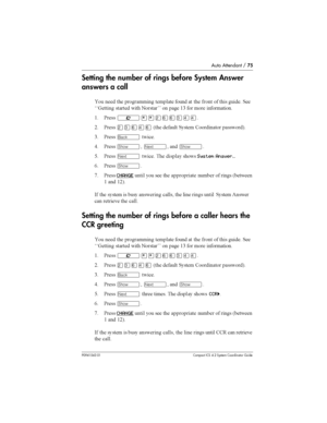 Page 75Auto Attendant /75
P0941543 01 Compact ICS 4.2 System Coordinator Guide
Setting the number of rings before System Answer
answers a call

 		 	 
 		
  	 
 
  	 		
%% 	 	  
 
 	 (0 
 
	 


( &	
²¥¥ÛßßÜÝÝ
8 &	
ÛÜßÝß6	 	 	 .


 
7
0 &	
Ò
	
) &	
­Ô ­
@ &	
Ô
	 	 
System AnswerÉ
/ &	­
* &	
CHANGE 
 		 	 
	 	 
 6	...