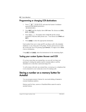 Page 8282/ Auto Attendant
Compact ICS 4.2 System Coordinator Guide P0941543 01
Programming or changing CCR destinations
( &	²¥¡ÜÜ 		 	 	 .




 6	 	 
 
ÛÜßÝß7
8 &	
NEXT 	 
CCR tree 	 


	 	SHOW,
EXIT,
PREV
0 &	
­ 	  
Dial 0: 	 
	
	
 	 	 
	 		 <	
 



	 	
CHNGE
NEXT.
) &	CHNGE
 		
 	 
	 	

4
 	 
 <	
 
 	 
¥
 	
 ...