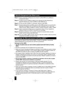 Page 14Retrait/changement des filtres (suite)
Étape 4 : Enlever l’ensemble de filtrage (qui se compose du filtre HEPA et du préfiltre) du
compartiment interne.
Étape 5 : Localiser le joint du préfiltre et séparer avec précaution les deux éléments du
dispositif dattache pour retirer le préfiltre du filtre HEPA (Fig. 3).
Étape 6 : S’il est usé, jeter le préfiltre. Si nécessaire, nettoyer le filtre HEPA.
Étape 7 :Enrouler soigneusement le préfiltre autour du filtre HEPA de façon à ce que les deux
extrémités se...