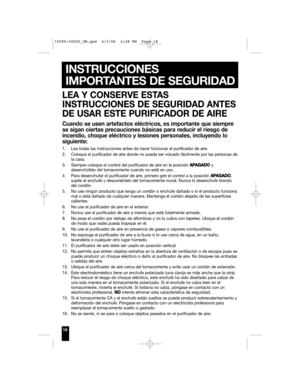 Page 18Cuando se usen artefactos eléctricos, es importante que siempre
se sigan ciertas precauciones básicas para reducir el riesgo de
incendio, choque eléctrico y lesiones personales, incluyendo lo
siguiente:
1. Lea todas las instrucciones antes de hacer funcionar el purificador de aire.
2. Coloque el purificador de aire donde no pueda ser volcado fácilmente por las personas de
la casa.
3. Siempre coloque el control del purificador de aire en la posición A AP
PA
AG
GA
AD
DO
O
y
desenchúfelo del tomacorriente...