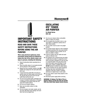 Page 1IMPORTANT SAFETY
INSTRUCTIONS
READ AND SAVE THESE
SAFETY INSTRUCTIONS
BEFORE USING THIS AIR
PURIFIER
When using electrical appliances, basic
precautions should always be followed to
reduce the risk of fire, electric shock, and
injury to persons, including the following:
1.Read all instructions before operating the air
purifier.
2.Place air purifier where it is not easily knocked
over by persons in the household.
3.Always turn the air purifier controls to the OFF
position and unplug from the wall outlet...