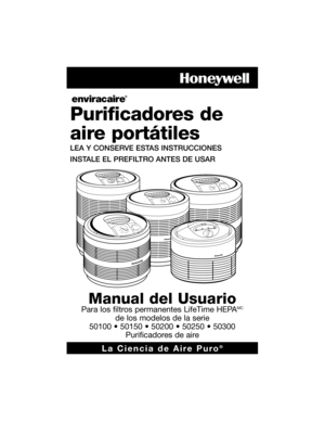 Page 17HEPAFILTER
PREFILTERI
II
0III
HEPAFILTERPREFILTERI
II
0III
La Ciencia de Aire Puro®
Purificadores de
aire portátiles
LEA Y CONSERVE ESTAS INSTRUCCIONES
INSTALE EL PREFILTRO ANTES DE USAR
Manual del Usuario
Para los filtros permanentes LifeTime HEPAMC
de los modelos de la serie
50100 • 50150 • 50200 • 50250 • 50300
Purificadores de aire
HEPAFILTER
PREFILTERI
II
0
50000 series OM EFS.qxd  8/4/05  4:18 PM  Page 17 