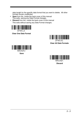 Page 735 - 3
data length for the specific data format that you want to delete.  All other 
formats remain unaffected.
Save from the  inside the back cover of this manual
This exits, saving any Data Format changes.
Discard from the  inside the back cover of this manual
This exits without saving any Data Format changes.
Clear One Data Format
Clear All Data Formats
Save
Discard 