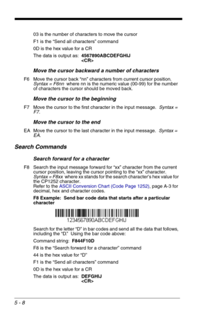 Page 785 - 8
03 is the number of characters to move the cursor
F1 is the “Send all characters” command
0D is the hex value for a CR
The data is output as:  4567890ABCDEFGHIJ

Move the cursor backward a number of characters
F6 Move the cursor back “nn” characters from current cursor position.  
Syntax = F6nn  where nn is the numeric value (00-99) for the number 
of characters the cursor should be moved back. 
Move the cursor to the beginning
F7 Move the cursor to the first character in the input message.  Syntax...