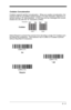 Page 916 - 5
Codabar Concatenation
Codabar supports symbol concatenation.  When you enable concatenation, the 
scanner looks for a Codabar symbol having a “D” start character, adjacent to a 
symbol having a “D” stop character.  In this case the two messages are concat-
enated into one with the “D” characters omitted.
Select Require to prevent the scanner from decoding a single “D” Codabar sym-
bol without its companion.  This selection has no effect on Codabar symbols 
without Stop/Start D characters.
A12D...