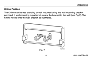 Page 11
RCWL300A
 9 69-2109EFS—05

Chime Position
The Chime can be free standing or wall mounted using the wall mounting bracket 
provided. If wall mounting is preferred, screw the bracket to the wall (see Fig 7). The 
Chime hooks onto the wall bracket as illustrated.
M27203Fig. 7 