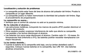 Page 45
RCWL300A
 3 69-2109EFS—05

Localización y solución de problemas
• La campanilla podría estar fuera del área de alcance del pulsador del timbre. Pruebe la campanilla en un lugar diferente.• La campanilla podría no haber memorizado la identidad del pulsador del timbre. Siga el procedimiento de programación.
La campanilla no suena...• Verifique que el control de volumen no esté en la posición mínima.
Se ha reducido el alcance...• Las estructuras metálicas, incluyendo los marcos de puerta uPVC pueden...