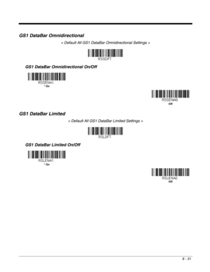 Page 1598 - 31
GS1 DataBar Omnidirectional
< Default All GS1 DataBar Omnidirectional Settings >
GS1 DataBar Omnidirectional On/Off
GS1 DataBar Limited
< Default All GS1 DataBar Limited Settings >
GS1 DataBar Limited On/Off
* On
Off
* On
Off 