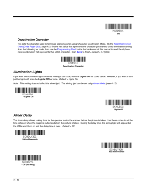 Page 944 - 16
Deactivation Character
This sets the character used to terminate scanning when using Character Deactivation Mode.  On the ASCII Conversion 
Chart (Code Page 1252), page A-3, find the hex value that represents the character you want to use to terminate scanning.  
Scan the following bar code, then use the Programming Chart inside the back cover of this manual to read the alphanu-
meric combination that represents that ASCII character.  Scan Save to finish.  Default = 14 [DC4].
Illumination Lights...