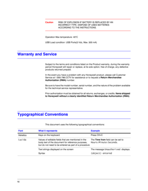 Page 1616
CautionRISK OF EXPLOSION IF BATTERY IS REPLACED BY AN 
INCORRECT TYPE. DISPOSE OF USED BATTERIES 
ACCORDING TO THE INSTRUCTIONS.
Operation Max temperature: 40°C 
USB Load condition: USB Ports(5 Vdc, Max. 500 mA)
Warranty and Service
Subject to the terms and conditions listed on the Product warranty, during the warranty 
period Honeywell will repair or replace, at its sole option, free of charge, any defective 
products returned prepaid.
In the event you have a problem with any Honeywell product,...