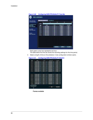 Page 6666 Installation
Figure 2-60 Configuring SIZE/FPS/QUALITY Time Bar
Each green cursor box represents one hour. 
The table below the time bar shows the recording settings for this time period.
2. Select a length of time on the schedule. A new configuration window opens. 
Figure 2-61 Configuring SIZE/FPS/QUALITY Window
Frames available 