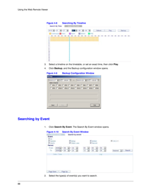 Page 8888 Using the Web Remote Viewer
Figure 4-8 Searching By Timeline
3. Select a timeline on the timetable, or set an exact time, then click Play.
4. Click Backup, and the Backup configuration window opens.
Figure 4-9 Backup Configuration Window
Searching by Event
1. Click Search By Event. The Search By Event window opens.
Figure 4-10 Search By Event Window
2. Select the type(s) of event(s) you want to search.  