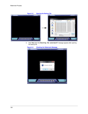 Page 100100 Watermark Process
Figure 5-2 Opening the Backup File
3. Click Yes when the Checking the watermark? message appears after opening 
the backup file. 
Figure 5-3 Checking the Watermark Message 