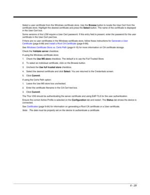 Page 1236 - 29
Select a user certificate from the Windows certificate store. Use the Browse button to locate the User Cert from the 
certificate store. Highlight the desired certificate and press the Select button. The name of the certificate is displayed 
in the User Cert box.
Some versions of the LCM require a User Cert password. If this entry field is present, enter the password for the user 
certificate in the User Cert pwd box.
If there are no user certificates in the Windows certificate store, follow these...