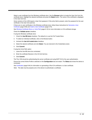 Page 1276 - 33
Select a user certificate from the Windows certificate store. Use the Browse button to locate the User Cert from the 
certificate store. Highlight the desired certificate and press the Select button. The name of the certificate is displayed 
in the User Cert box.
Some versions of the LCM require a User Cert password. If this entry field is present, enter the password for the user 
certificate in the User Cert pwd box.
If there are no user certificates in the Windows certificate store, follow these...