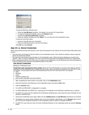 Page 1426 - 48
If using the Windows certificate store:
 Check the Use MS store checkbox. The default is to use the Full Trusted Store. 
 To select an individual certificate, click on the Browse button. 
 Uncheck the Use full trusted store checkbox. 
 Select the desired certificate and click Select. You are returned to the Credentials screen. 
If using the Certs Path option:
 Leave the Use MS store box unchecked. 
 Enter the certificate filename in the CA Cert textbox. 
Click OK then click Commit.
Sign-On vs....