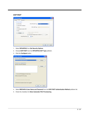 Page 1756 - 81
EAP-FAST
1. Select WPA/WPA2 from Set Security Options.
2. Choose EAP-FAST from the WPA/WPA2 EAP Type pulldown.
3. Click the Configure button.
4. Select MSCHAPv2 User Name and Password from the EAP-FAST Authentication Method pulldown list.
5. Check the checkbox for Allow Automatic PAC Provisioning. 