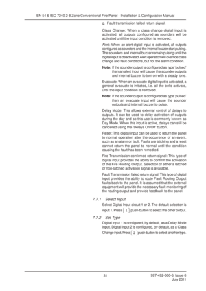Page 38997-492-000-6, Issue 6July 2011
31
EN 54 & ISO 7240 2-8 Zone Conventional Fire Panel - Installation & Configuration Manual
g. Fault transmission failed return signal.
Class Change: When a class change digital input is
activated, all outputs configured as sounders will be
activated until the input condition is removed.
Alert: When an alert digital input is activated, all outputs
configured as sounders and the internal buzzer start pulsing.
The sounders and internal buzzer remain pulsing until the
digital...