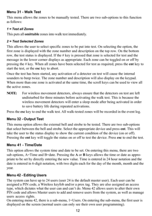 Page 1612 Menu 31 - Walk Test
This menu allows the zones to be manually tested. There are two sub-options to this function
as follows:
1 = Test all Zones
This puts all omittable zones into walk test immediately.
2 = Test Selected Zones
This allows the user to select specific zones to be put into test. On selecting the option, the
first zone is displayed with the zone number and description on the top row. On the bottom
row, the test status is displayed. If the # key is pressed that zone is selected for test and...