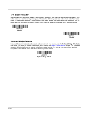 Page 422 - 22
 Break Character
When your keyboard detects that any key is being pressed, released, or held down, the keyboard sends a packet of infor-
mation known as a “scan code” to your computer.  There are two different types of scan codes: “make codes” and “break 
codes.”  A make code is sent when a key is pressed or held down.  A break code is sent when a key is released.  The fol-
lowing selections allow you to suppress or transmit the F0 character sequence of the break code.  Default = Transmit....