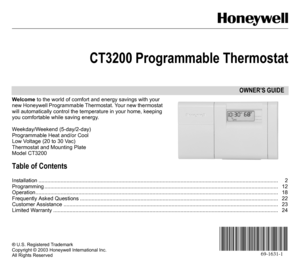 Page 169-1631-1
OWNER’S GUIDE
® U.S. Registered Trademark
Copyright © 2003 Honeywell International Inc.
All Rights Reserved 
CT3200 Programmable Thermostat
Welcome to the world of comfort and energy savings with your 
new Honeywell Programmable Thermostat. Your new thermostat 
will automatically control the temperature in your home, keeping 
you comfortable while saving energy. 
Weekday/Weekend (5-day/2-day)
Programmable Heat and/or Cool
Low Voltage (20 to 30 Vac)
Thermostat and Mounting Plate
Model CT3200...