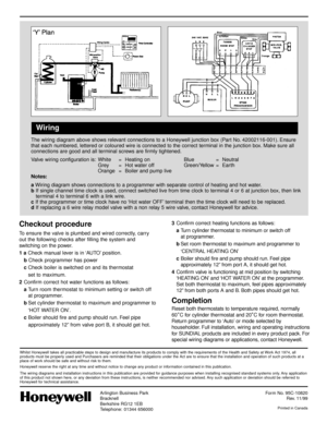 Page 2Wiring
The wiring diagram above shows relevant connections to a Honeywell junction box (Part No. 42002116-001). Ensure
that each numbered, lettered or coloured wire is connected to the correct terminal in the junction box. Make sure all
connections are good and all terminal screws are firmly tightened.
Valve wiring configuration is: White = Heating on Blue = Neutral
Grey = Hot water off Green/Yellow = Earth
Orange = Boiler and pump live
Notes:
aWiring diagram shows connections to a programmer with...