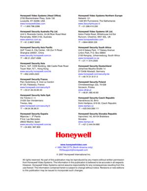 Page 128www.honeywellvideo.com
+1.800.796.CCTV (North America only)
HVSsupport@honeywell.com
© 2007 Honeywell International Inc. 
All rights reserved. No part of this publication may be reproduced by any means without written permission 
from Honeywell Video Systems. The information in this publication is believed to be accurate in all respects. 
However, Honeywell Video Systems cannot assume responsibility for any consequences resulting from the 
use thereof. The information contained herein is subject to...
