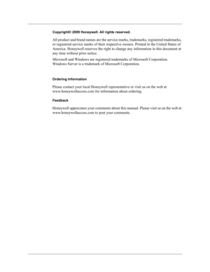 Page 2Copyright© 2009 Honeywell. All rights reserved.
All product and brand names are the service marks, trademarks, registered trademarks, 
or registered service marks of their respective owners. Printed in the United States of 
America. Honeywell reserves the right to change any information in this document at 
any time without prior notice.
Microsoft and Windows are registered trademarks of Microsoft Corporation. 
Windows Server is a trademark of Microsoft Corporation.
Ordering Information
Please contact...