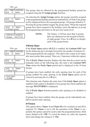 Page 3527 The groups that are affected by the programmed holiday period are
assigned using the 2=Assign groups function.
On selecting the Assign Groups option, the groups currently assigned
to the programmed holiday periods are indicated by a Y below the group;
an N is displayed below the unassigned groups. All groups default to Y.
Pressing the group number toggles the group status. When the required
groups have been assigned to the holidays, press the ent key to accept
the programming and return to the...