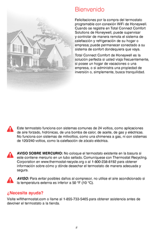 Page 3069-2715EF—07 ii
Este termostato funciona con sistemas comunes de 24 voltios, como aplicaciones 
de aire forzado, hidrónicas, de una bomba de calor, de aceite, de gas y eléctricas.
No funciona con sistemas de milivoltios, como una chimenea a gas, ni con sistemas 
de 120/240 voltios, como la calefacción de zócalo eléctrica.
AVISO SOBRE MERCURIO: No coloque el termostato existente en la basura si 
este contiene mercurio en un tubo sellado. Comuníquese con Thermostat Recycling. 
Corporation en...