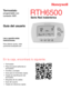 Page 29Lea y guarde estas 
instrucciones.
Para obtener ayuda, visite 
yourhome.honeywell.com
En la caja, encontrará lo siguiente:
• Termostato
• Placa de pared (adherida al 
termostato)
• Tornillos y anclajes
• Guía para el encendido rápido
• Tarjeta de identificación del 
termostato
• Etiquetas de los cables
• Guía del usuario
• Tarjeta de referencia rápida
RTH6500   
Serie Red inalámbrica
T
programable con 
conexión WiFi
Guía del usuario  