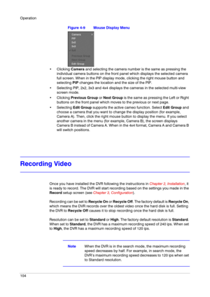 Page 104Operation
104
Figure 4-9 Mouse Display Menu
Camera and selecting the camera number is the same as pressing the 
individual camera buttons on the front panel which displays the selected camera 
full screen. When in the PIP display mode, clicking the right mouse button and 
selecting PIP changes the location and the size of the PIP.
 Selecting PIP, 2x2, 3x3 and 4x4 displays the cameras in the selected multi-view 
screen mode.
Previous Group or Next Group is the same as pressing the Left or Right 
buttons...