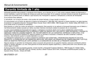 Page 5069-2725ES—01 22
Acerca de su nuevo termostato
Manual de funcionamiento
Honeywell	garantiza	este	producto,	 a	excepción	 de	la	batería,	 por	el	término	 de	un	(1)	 año	 contra	 cualquier	 defecto	de	fabricación	 o	de los materiales, a partir de la fecha de compra por parte del consumidor. Si en cualquier momento durante el período de garantía se verifica que el producto tiene un defecto o que funciona mal, Honeywell lo reparará o reemplazará (a elección de Honeywell).Si el producto tiene defectos,(i)...