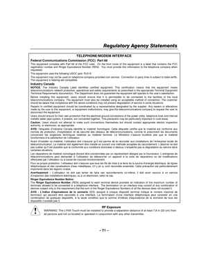 Page 71– 71  – 
Regulatory Agency Statements 
  
TELEPHONE/MODEM INTERFACE 
Federal Communications Commission (FCC)  Part 68 
This equipment complies with Part 68 of the FCC rules.  On the front cover of this equipment is a label that contains the FCC registration number and Ringer Equivalence Number (REN).  You must provide this information to the telephone company when requested.  
This equipment uses the following USOC jack: RJ31X 
This equipment may not be used on telephone-company-provided coin service....