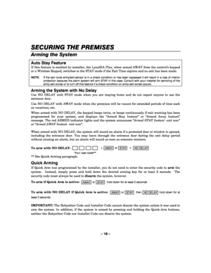 Page 18– 18 – 
SECURING THE PREMISES
SECURING THE PREMISESSECURING THE PREMISES SECURING THE PREMISES 
    
Arming the System  
Auto Stay Feature 
If this feature is enabled by installer, the LynxSIA Plus, when armed AWAY from the control’s keypad 
or a Wireless Keypad, switches to the STAY mode if the Exit Time expires and no exit has been made.   NOTE:   If the exit route entry/exit sensor is in a check condition or has been bypassed it will result in a loss of interior protection because the alarm system...
